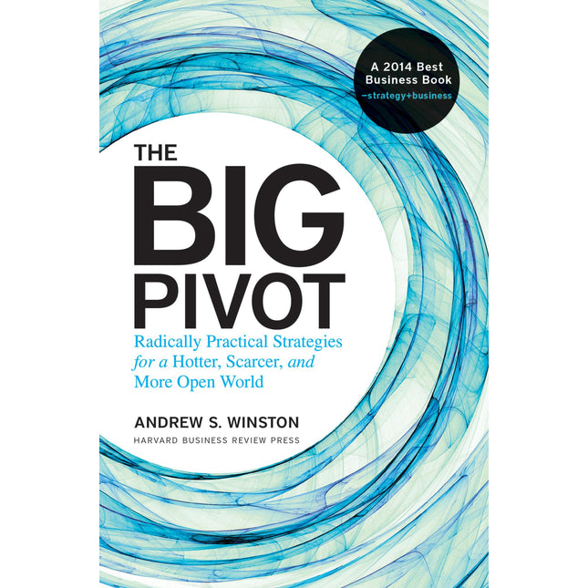 The Big Pivot: Radically Practical Strategies for a Hotter, Scarcer, and More Open World