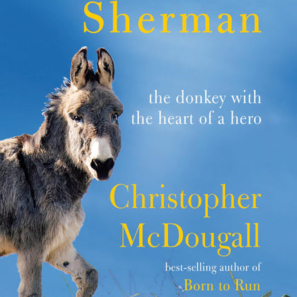 Running with Sherman: The Donkey with the Heart of a Hero