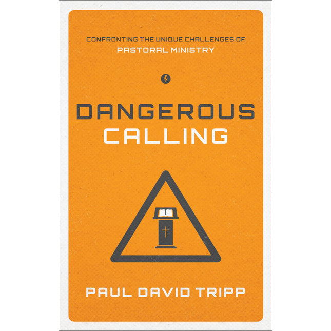 Dangerous Calling: Confronting the Unique Challenges of Pastoral Ministry (Paperback Edition)