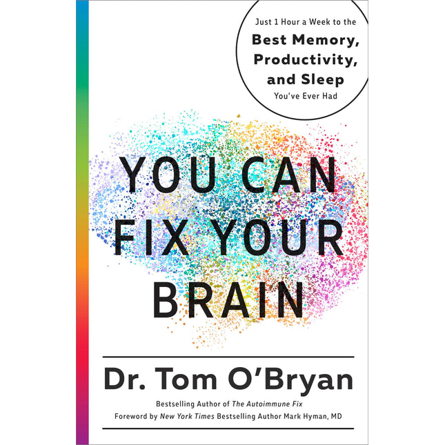 You Can Fix Your Brain: Just 1 Hour a Week to the Best Memory, Productivity, and Sleep You've Ever Had