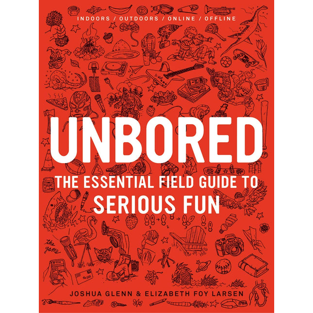 Unbored: The Essential Field Guide to Serious Fun