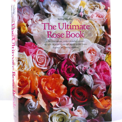 The Ultimate Rose Book (Including Miniature, and Wild-All Shown in Color and Selected for Their Beauty, Fragrance, and)