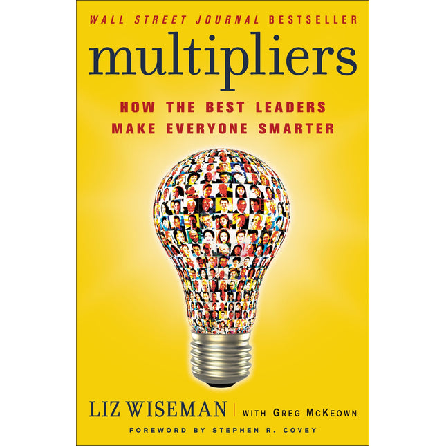 Multipliers: How the Best Leaders Make Everyone Smarter