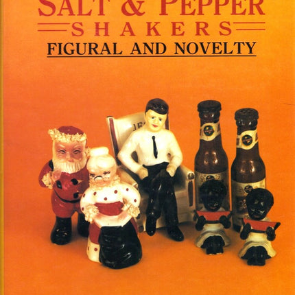 The Collector's Encyclopedia of Salt & Pepper Shakers: Figural and Novelty