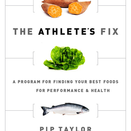 The Athlete's Fix: A Program for Finding Your Best Foods for Performance & Health