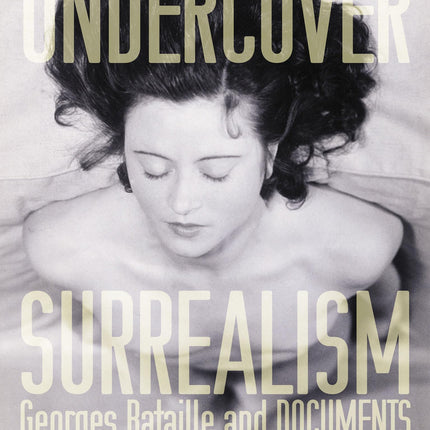 Undercover Surrealism: Georges Bataille and DOCUMENTS (Mit Press)