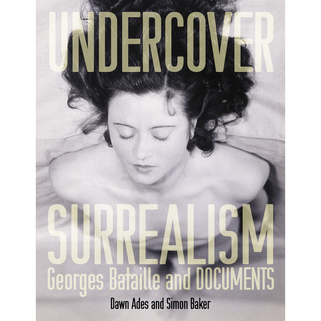Undercover Surrealism: Georges Bataille and DOCUMENTS (Mit Press)