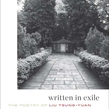 Written in Exile: The Poetry of Liu Tsung-yuan