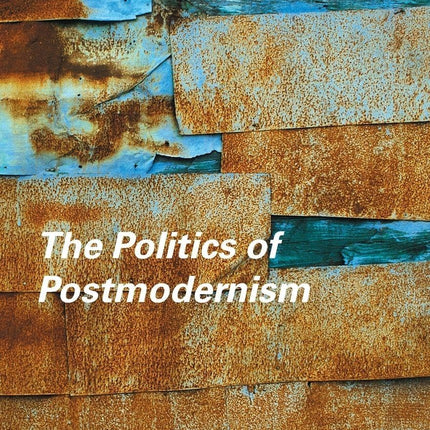 The Politics of Postmodernism (New Accents)
