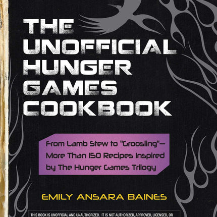 The Unofficial Hunger Games Cookbook: From Lamb Stew to "Groosling" - More than 150 Recipes Inspired by The Hunger Games Trilogy (Unofficial Cookbook Gift Series)