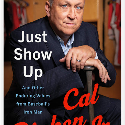 Just Show Up: And Other Enduring Values from Baseball’s Iron Man