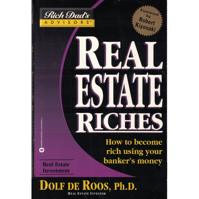 Real Estate Riches: How to Become Rich Using Your Banker's Money (Rich Dad's Advisors)