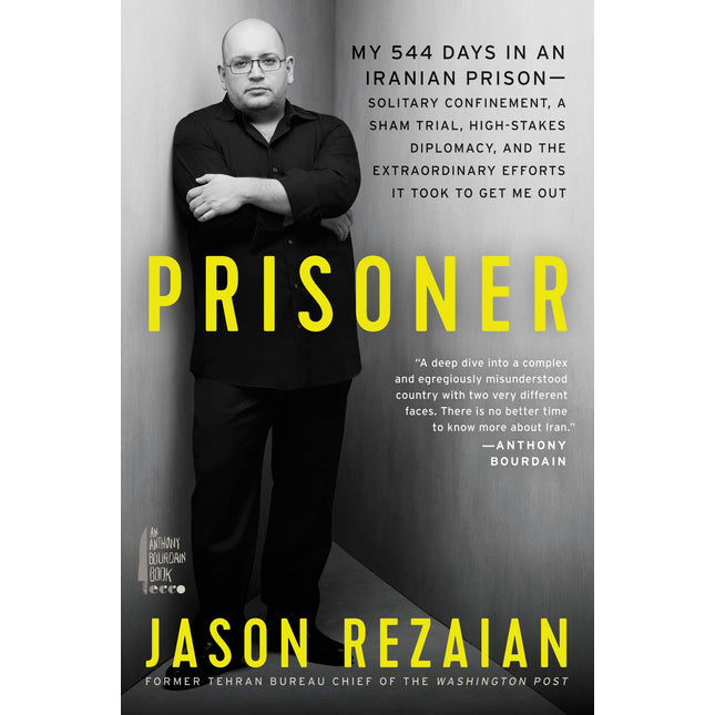 Prisoner: My 544 Days in an Iranian Prison―Solitary Confinement, a Sham Trial, High-Stakes Diplomacy, and the Extraordinary Efforts It Took to Get Me Out