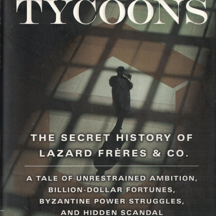 The Last Tycoons: The Secret History of Lazard Frères & Co.