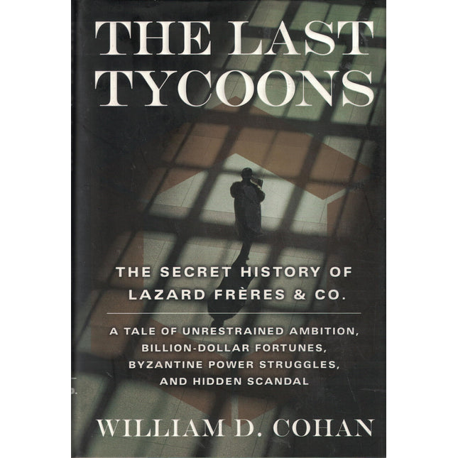 The Last Tycoons: The Secret History of Lazard Frères & Co.