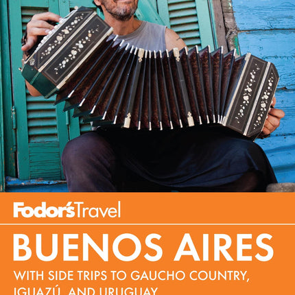 Fodor's Buenos Aires: with Side Trips to Iguazú Falls, Gaucho Country & Uruguay (Full-color Travel Guide)