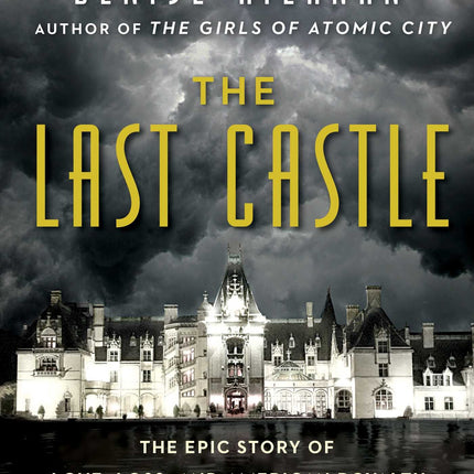 The Last Castle: The Epic Story of Love, Loss, and American Royalty in the Nation's Largest Home