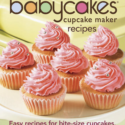 Babycakes Cupcake Cookbook - 175 Best Cupcake Maker Recipes