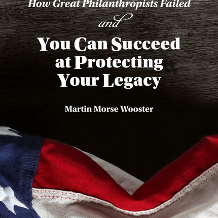 How Great Philanthropists Failed & How You Can Succeed at Protecting Your Legacy
