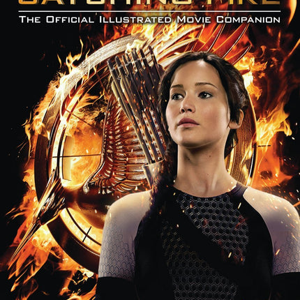Catching Fire: The Official Illustrated Movie Companion (2) (The Hunger Games)