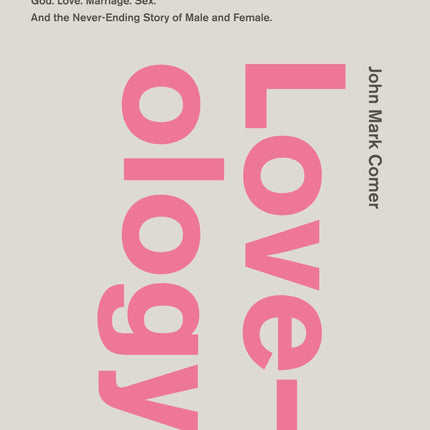 Loveology: God. Love. Marriage. Sex. And the Never-Ending Story of Male and Female.