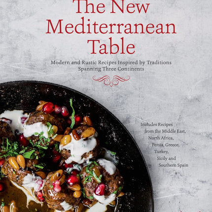 The New Mediterranean Table: Modern and Rustic Recipes Inspired by Traditions Spanning Three Continents