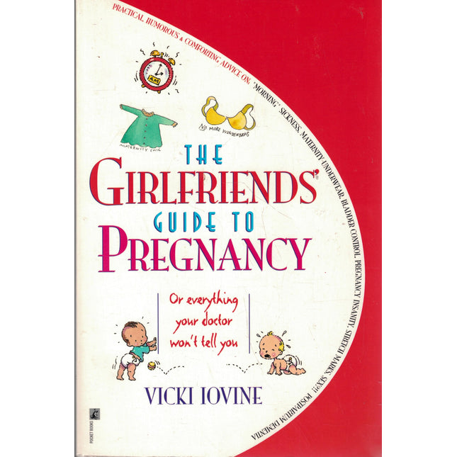 The Girlfriends' Guide to Pregnancy: Or everything your doctor won't tell you