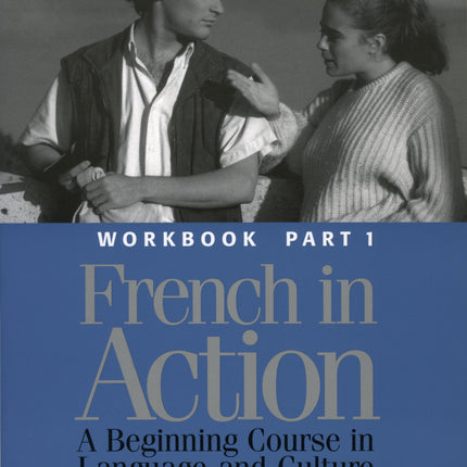 French in Action: A Beginning Course in Language and Culture - Workbook, Part 1