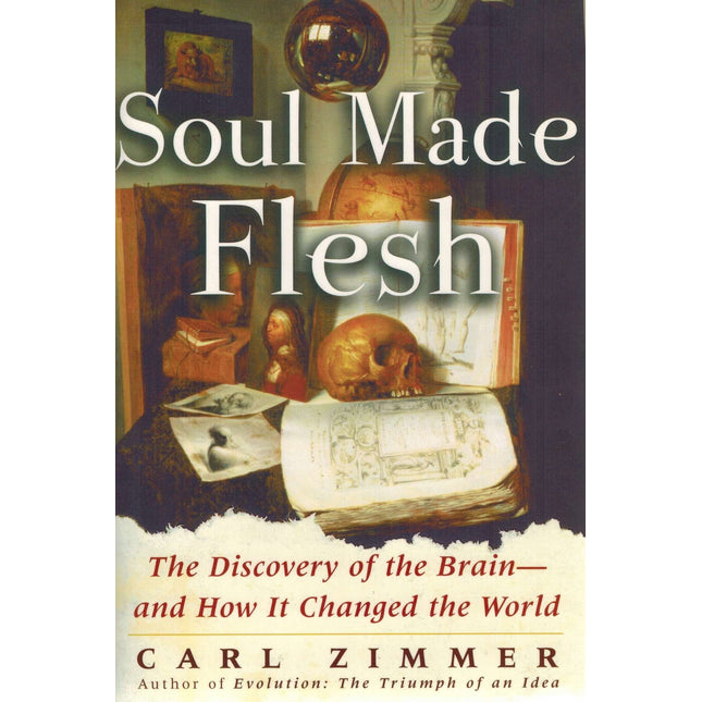 Soul Made Flesh: The Discovery of the Brain--and How it Changed the World