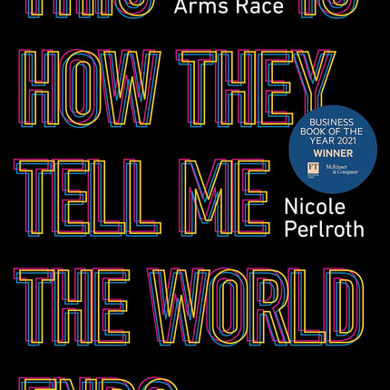 This Is How They Tell Me the World Ends: The Cyberweapons Arms Race