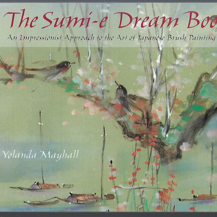 The Sumi-E Dream Book: An Impressionist Approach to the Art of Japanese Brush Painting