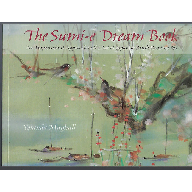 The Sumi-E Dream Book: An Impressionist Approach to the Art of Japanese Brush Painting