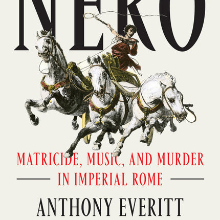 Nero: Matricide, Music, and Murder in Imperial Rome