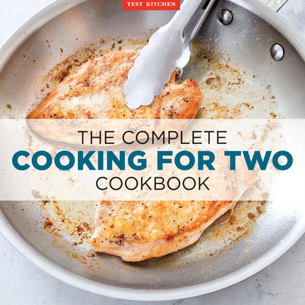 The Complete Cooking for Two Cookbook: 650 Recipes for Everything You'll Ever Want to Make (The Complete ATK Cookbook Series)