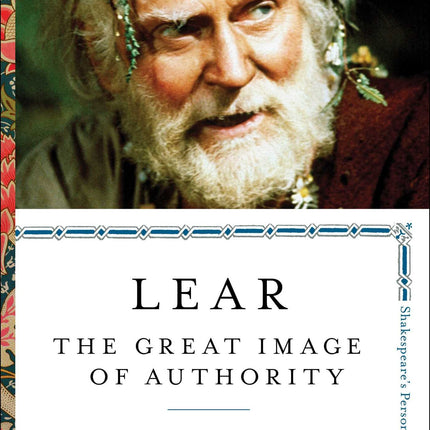 Lear: The Great Image of Authority (3) (Shakespeare's Personalities)