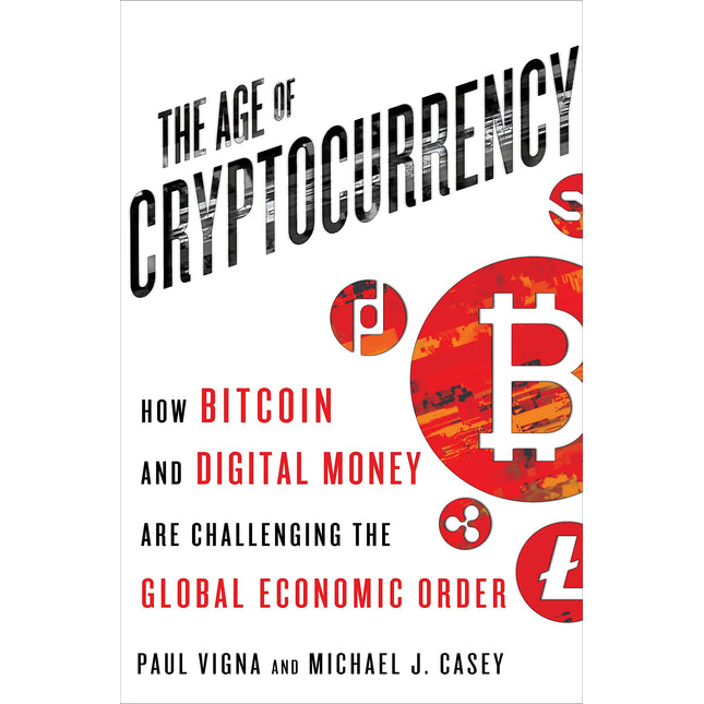 The Age of Cryptocurrency: How Bitcoin and Digital Money Are Challenging the Global Economic Order