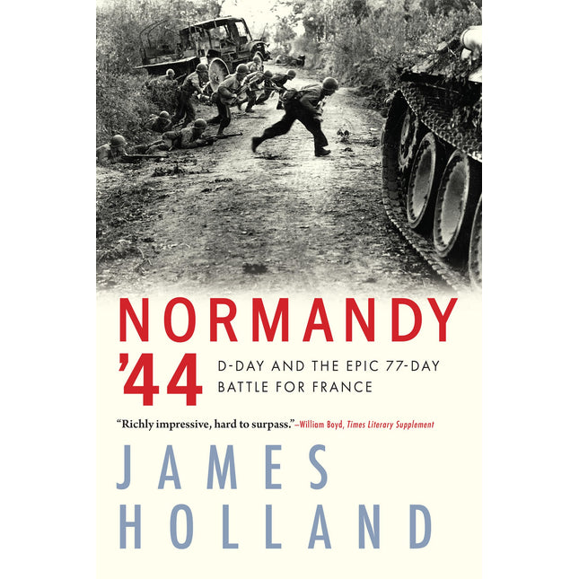Normandy '44: D-Day and the Epic 77-Day Battle for France
