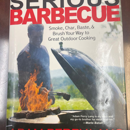 Serious Barbecue: Smoke, Char, Baste, and Brush Your Way to Great Outdoor Cooking