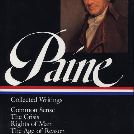 Thomas Paine : Collected Writings : Common Sense / The Crisis / Rights of Man / The Age of Reason / Pamphlets, Articles, and Letters (Library of America)