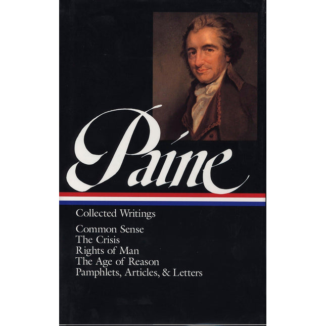 Thomas Paine : Collected Writings : Common Sense / The Crisis / Rights of Man / The Age of Reason / Pamphlets, Articles, and Letters (Library of America)