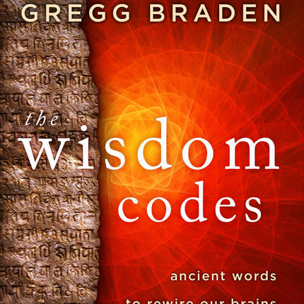 The Wisdom Codes: Ancient Words to Rewire Our Brains and Heal Our Hearts