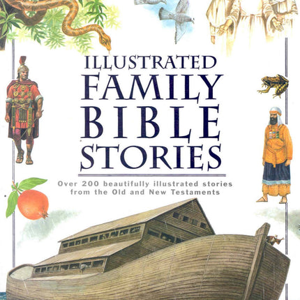 Illustrated Family Bible Stories: Over 200 Beautifully Illustrated Stories from the Old and New Testaments