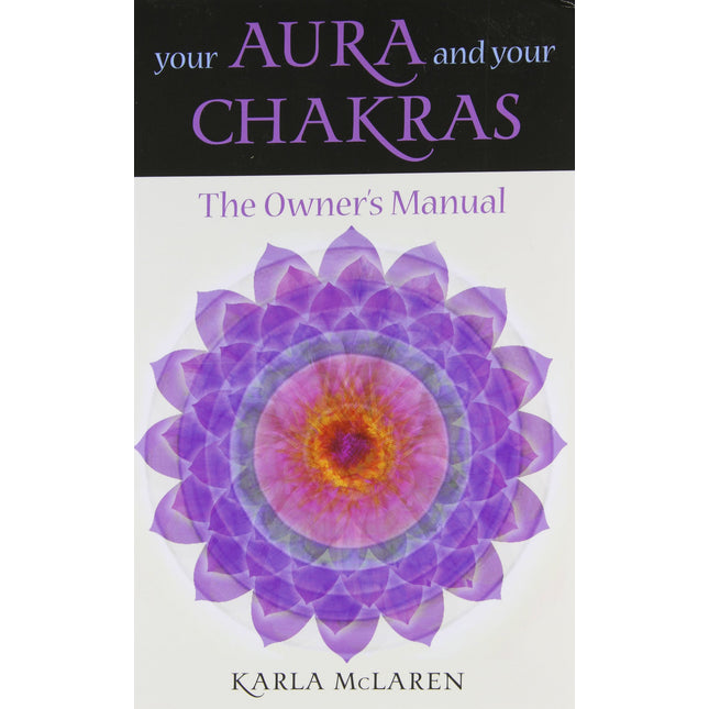Your Aura and Your Chakras: The Owner's Manual