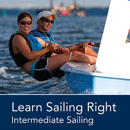 Learn Sailing Right!: Intermediate Sailing (Small Boat Certification)