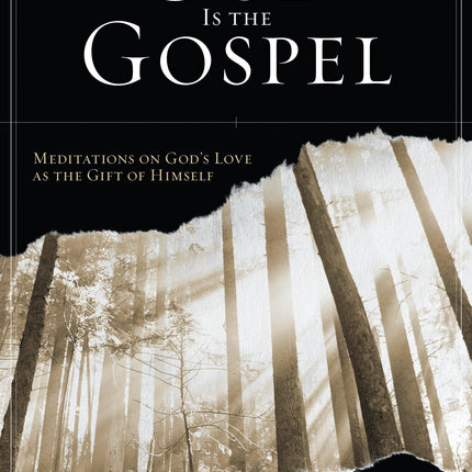 God Is the Gospel: Meditations on God's Love as the Gift of Himself