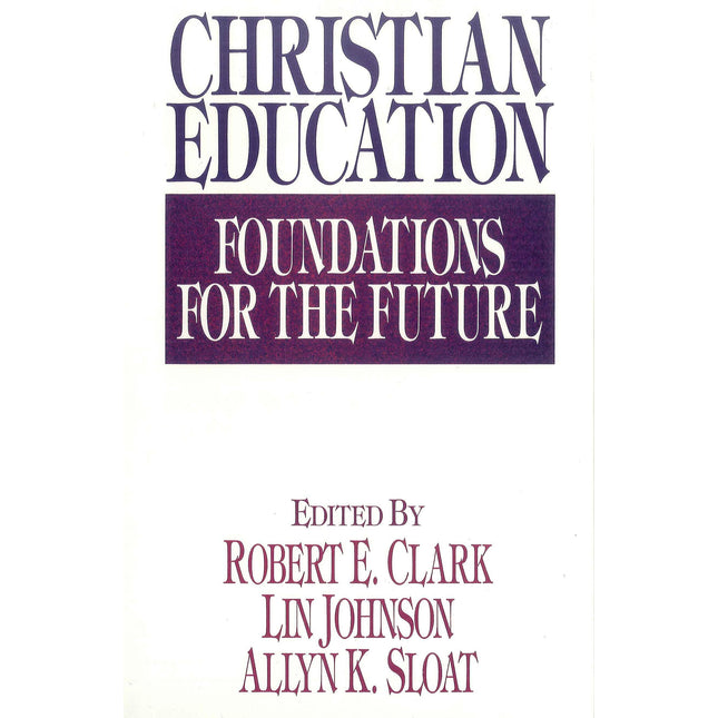 Christian Education: Foundations for the Future