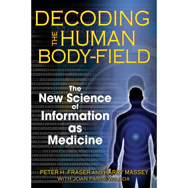 Decoding the Human Body-Field: The New Science of Information as Medicine