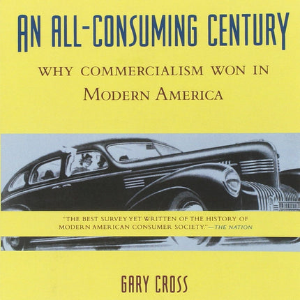 An All-Consuming Century: Why Commercialism Won in Modern America
