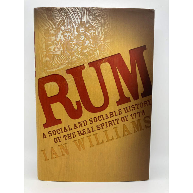 Rum: A Social and Sociable History of the Real Spirit of 1776