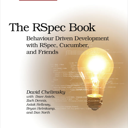 The Rspec Book: Behaviour Driven Development with RSpec, Cucumber, and Friends (Facets of Ruby)